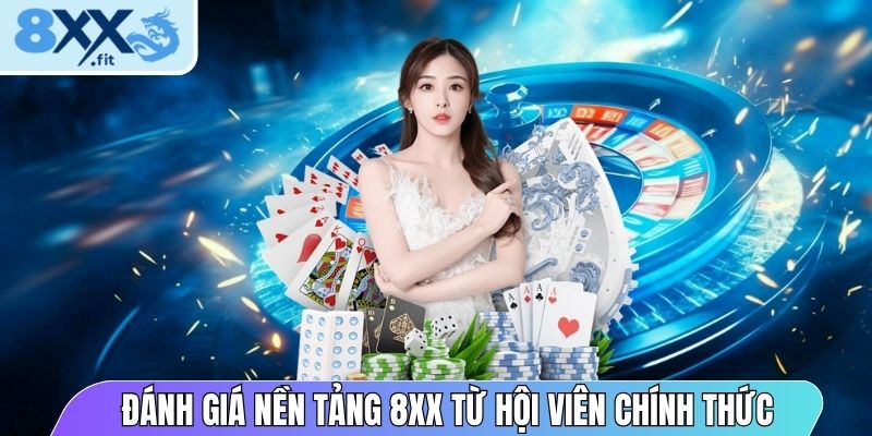 Đánh giá nền tảng 8XX từ hội viên chính thức