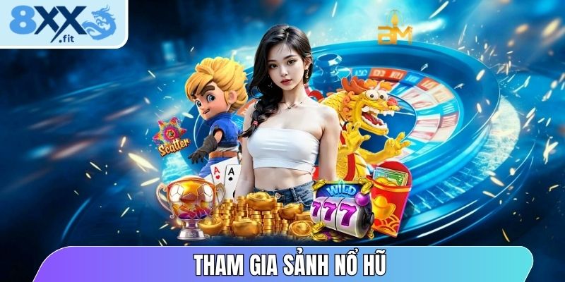 Tham gia sảnh Nổ hũ