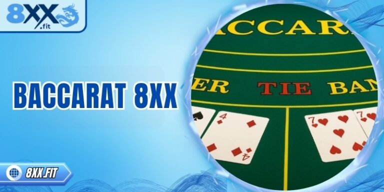 Baccarat 8XX – Trò chơi bài cá cược cho người yêu thử thách