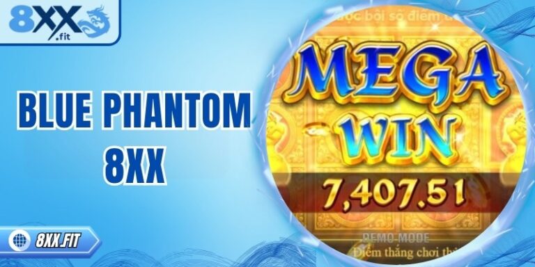 Blue Phantom 8XX – Khám phá thế giới nổ hũ đầy kịch tính