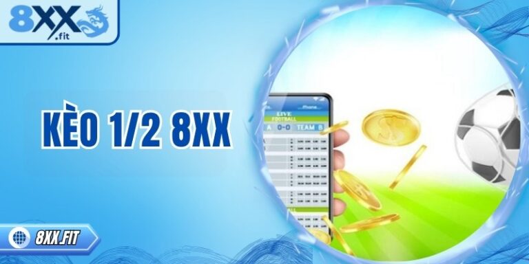 Kèo 1/2 8XX – Cách chơi hiệu quả và tối ưu lợi nhuận 3 Kèo 1/2 8XX – Cách chơi hiệu quả và tối ưu lợi nhuận