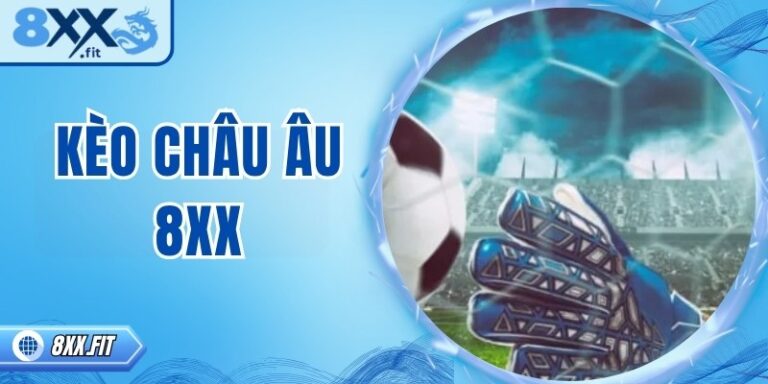 Kèo châu Âu 8XX – Chiến lược cá cược bóng đá thắng hiệu quả 4 Kèo châu Âu 8XX – Chiến lược cá cược bóng đá thắng hiệu quả