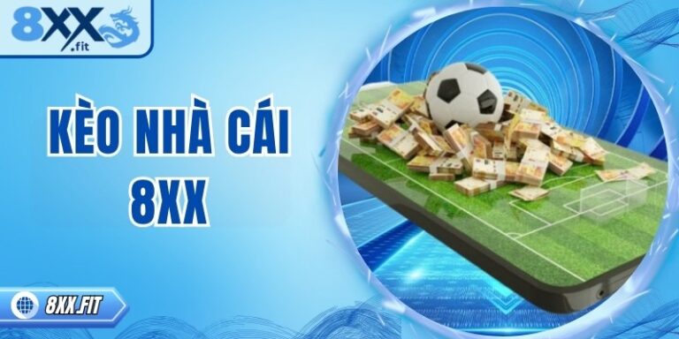 Kèo nhà cái 8XX – Dự đoán chính xác, thắng lớn mỗi ngày 10 Kèo nhà cái 8XX – Dự đoán chính xác, thắng lớn mỗi ngày
