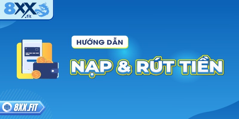 Nạp Rút Tiền 8XX 2 Hướng dẫn nạp rút tiền 8XX vô cùng đơn giản