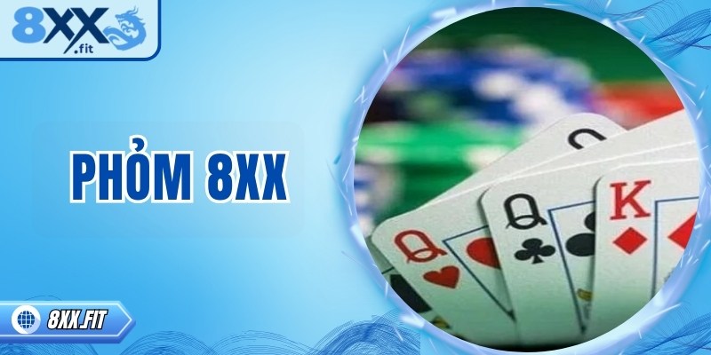 Phỏm 8XX – Trò chơi trí tuệ hấp dẫn cho người yêu thử thách