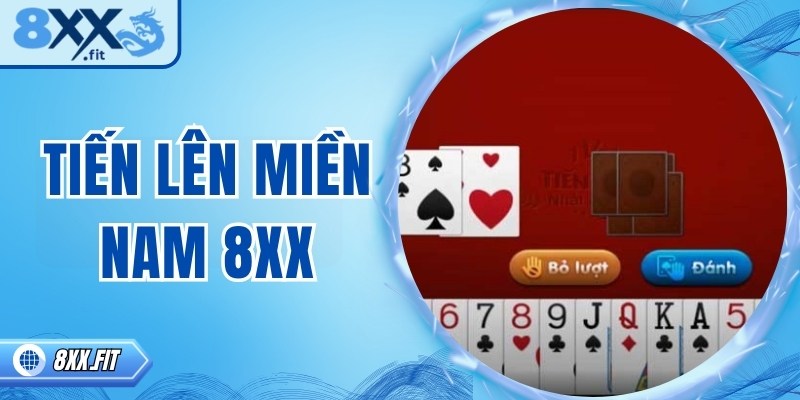 Chinh phục tiến lên miền Nam 8XX bằng chiến lược thông minh