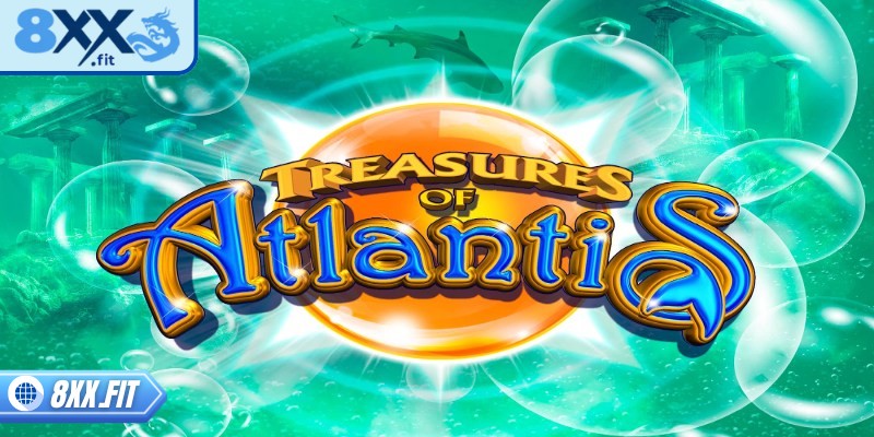 Treasure of Atlantis 8XX – Trải nghiệm slot kỳ ảo dưới biển 1 Giới thiệu vài nét về Treasure of Atlantis 8XX